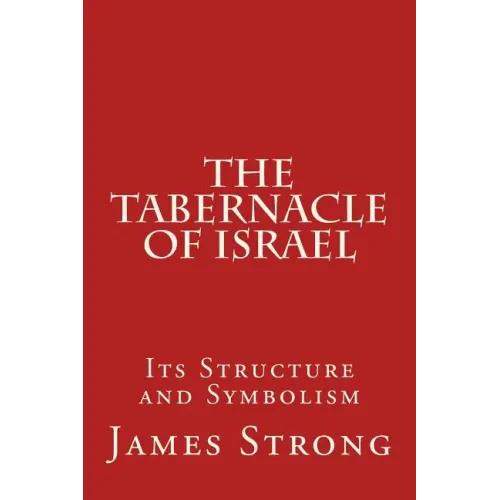 The Tabernacle of Israel: Its Structure and Symbolism