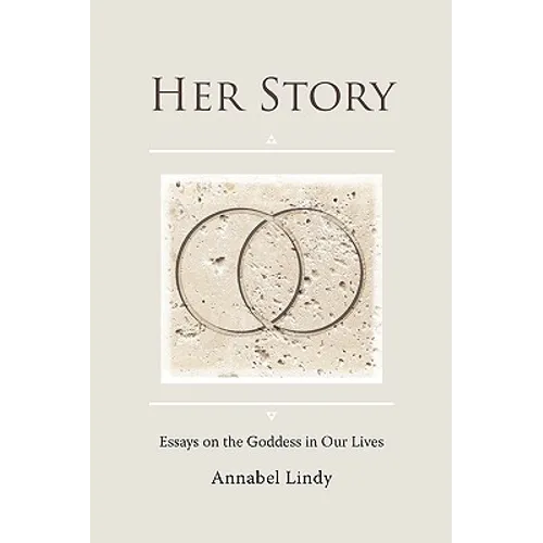 Her Story: Essays on the Goddess in Our Lives