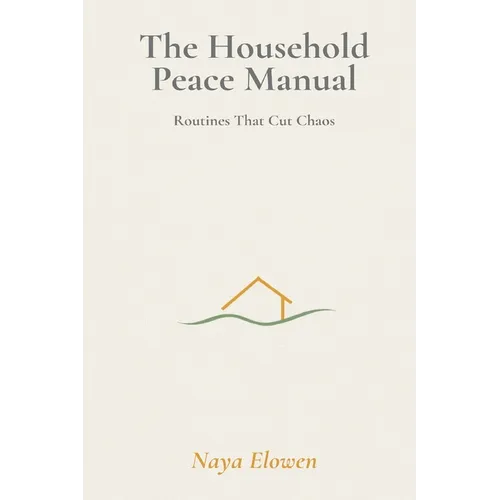The Household Peace Manual: Routines That Cut Chaos