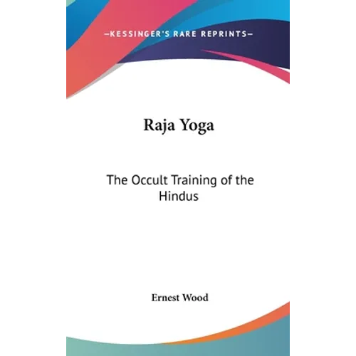 Raja Yoga: The Occult Training of the Hindus