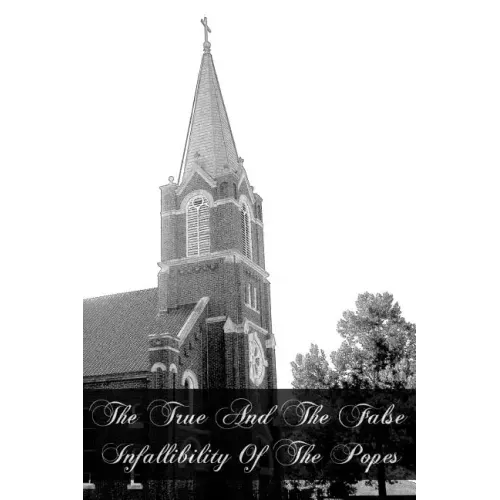 The True And The False Infallibility Of The Popes