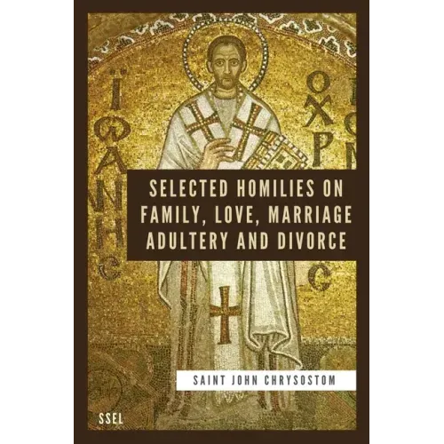 Selected Homilies on Family, Love, Marriage, Adultery and Divorce: Easy to Read Layout