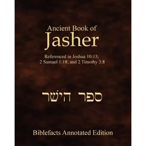 Ancient Book Of Jasher: Referenced In Joshua 10:13; 2 Samuel 1:18; And 2 Timothy 3:8
