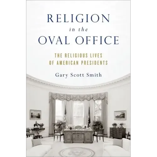 Religion in the Oval Office: The Religious Lives of American Presidents