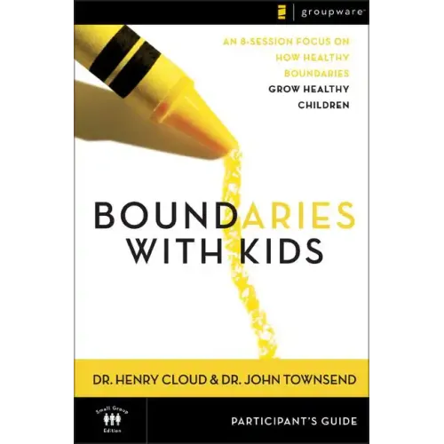 Boundaries with Kids Participant's Guide: When to Say Yes, How to Say No