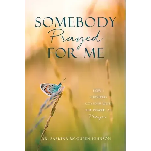 Somebody Prayed for Me: How I Survived Covid-19 with the Power of Prayer