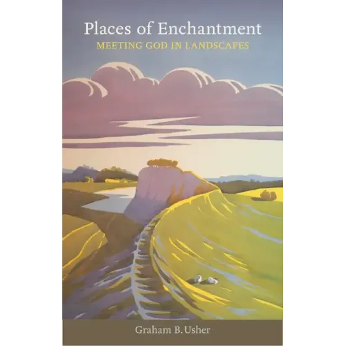 Places of Enchantment: Meeting God in Landscapes