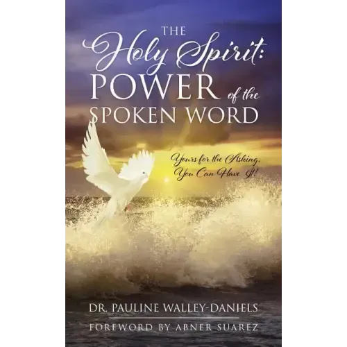 The Holy Spirit: Power of the Spoken Word - Yours for the Asking, You Can Have It!