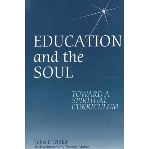 Education and the Soul: Toward a Spiritual Curriculum