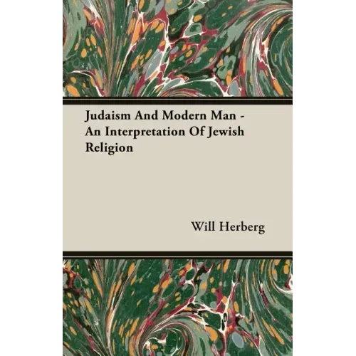Judaism And Modern Man - An Interpretation Of Jewish Religion