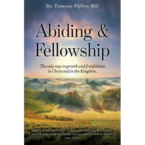 Abiding & Fellowship: The only way to growth and fruitfulness in Christ and in the Kingdom.