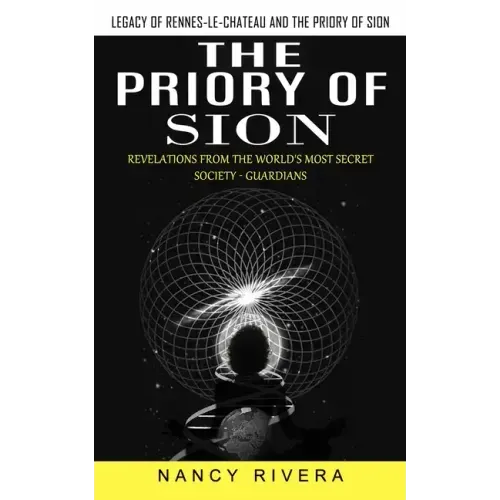 The Priory of Sion: Legacy of Rennes-le-chateau and the Priory of Sion (Revelations From the World's Most Secret Society - Guardians): Leg
