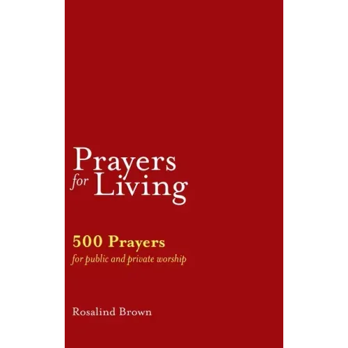 Prayers for Living: 500 Prayers for Public and Private Worship