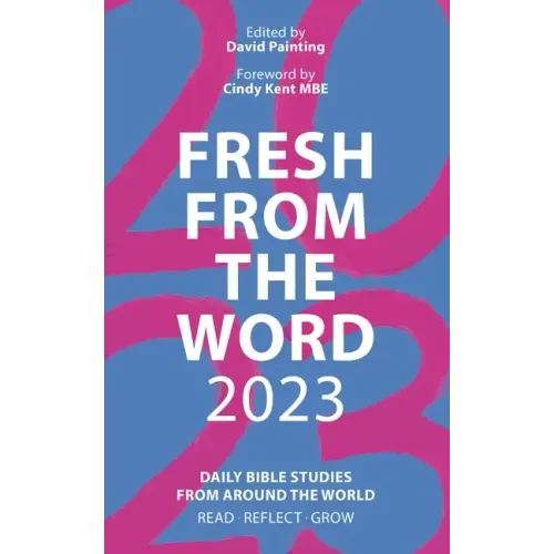 Fresh from the Word 2023: Daily Bible Studies from Around the World: Read, Reflect, Grow