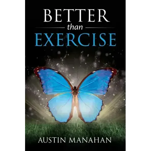 Better than Exercise: An easier way to fantastic health, God's way