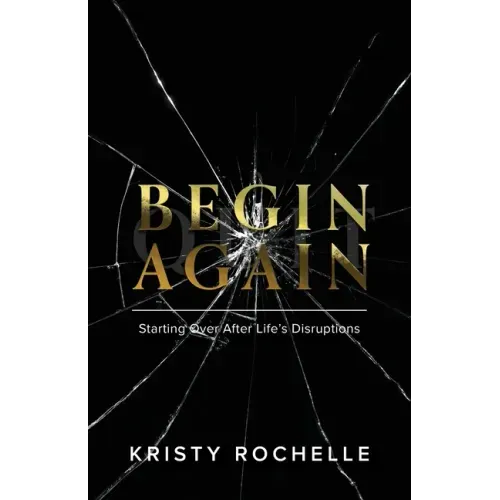 Begin Again: Starting Over After Life's Disruptions