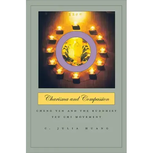 Charisma and Compassion: Cheng Yen and the Buddhist Tzu Chi Movement