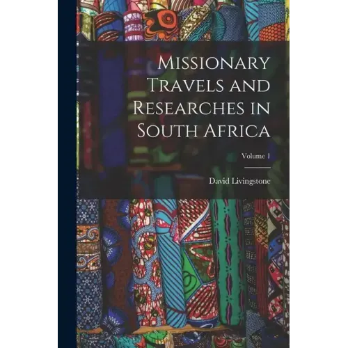 Missionary Travels and Researches in South Africa; Volume 1