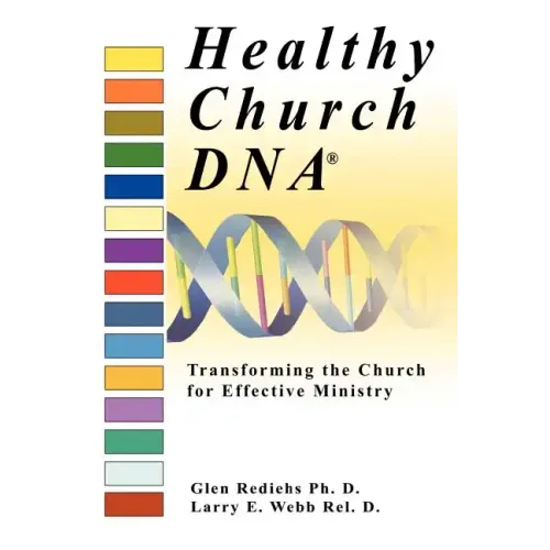 Healthy Church DNA(R): Transforming the Church for Effective Ministry