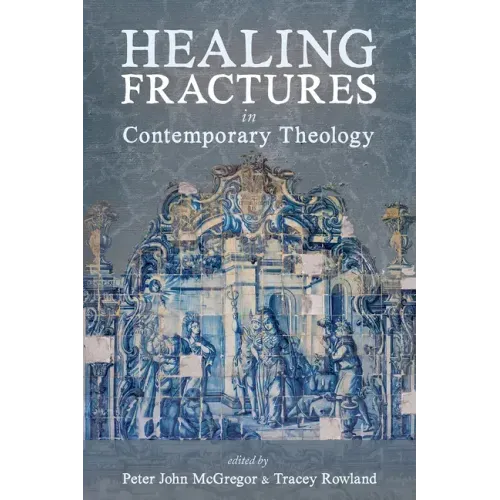 Healing Fractures in Contemporary Theology