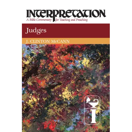 Judges: Interpretation: A Bible Commentary for Teaching and Preaching