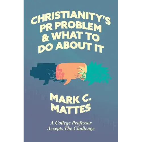 Christianity's PR Problem and What to Do about It: A College Professor Accepts the Challenge