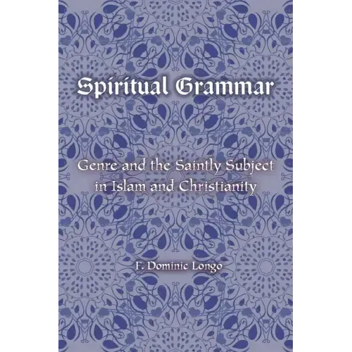 Spiritual Grammar: Genre and the Saintly Subject in Islam and Christianity