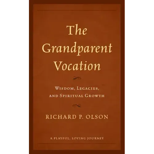 The Grandparent Vocation: Wisdom, Legacies, and Spiritual Growth