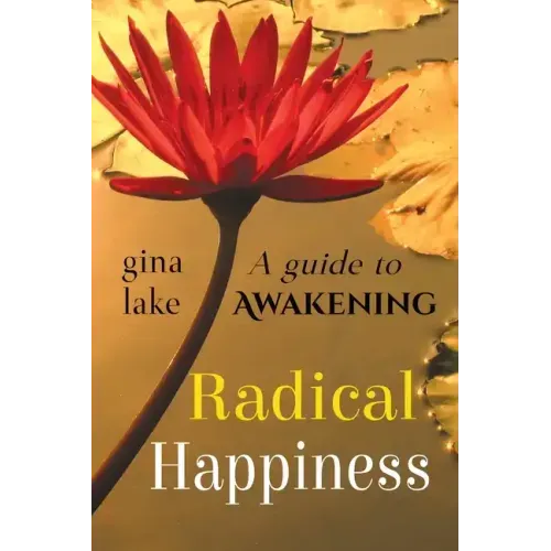 Radical Happiness: A Guide to Awakening