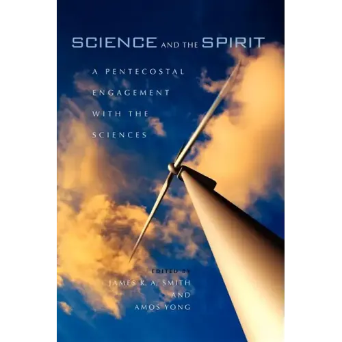 Science and the Spirit: A Pentecostal Engagement with the Sciences