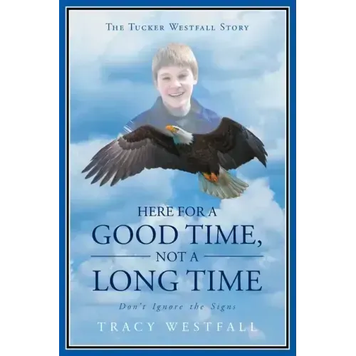 Here For a Good Time, Not a Long Time Don't Ignore the Signs The Tucker Westfall Story