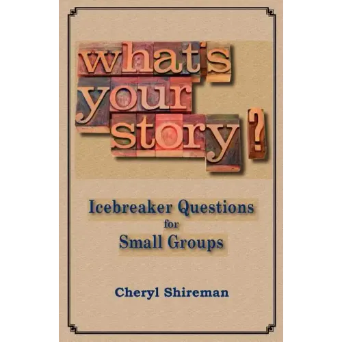 What's Your Story?: Icebreaker Questions for Small Groups
