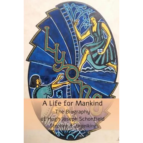 A Life for Mankind: The Biography of Hugh Joseph Schonfield