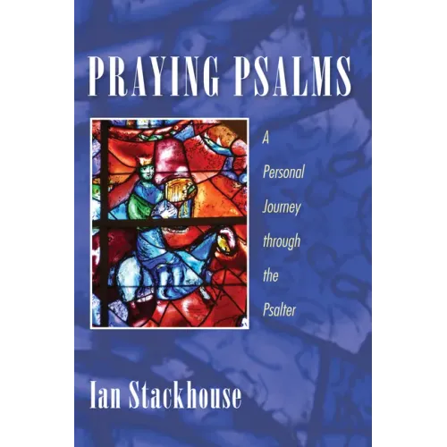 Praying Psalms: A Personal Journey Through the Psalter