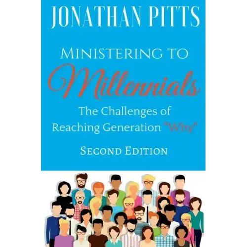 Ministering to Millennials: The Challenges of Reaching Generation "Why"