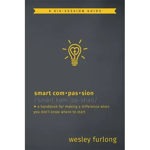 Smart Compassion: A Handbook for Making a Difference When You Don't Know Where to Start