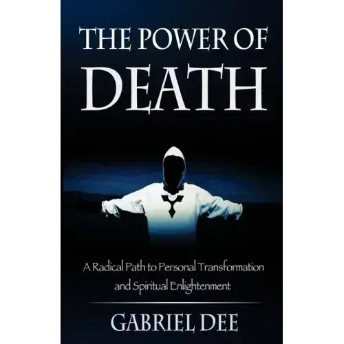 The Power of Death: A Radical Path to Personal Transformation and Spiritual Enlightenment