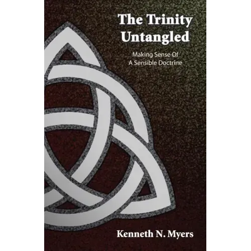 The Trinity Untangled: Making Sense Of A Sensible Doctrine