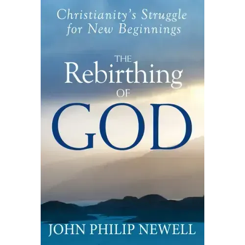 The Rebirthing of God: Christianity's Struggle for New Beginnings