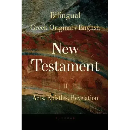 Bilingual (Greek / English) New Testament: Vol. II, Acts, Epistles, Revelation