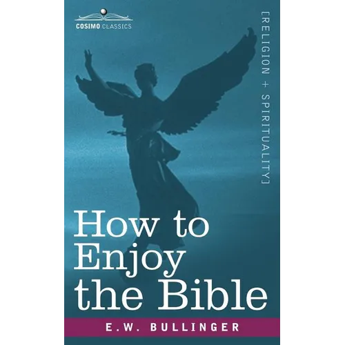 How to Enjoy the Bible: Or, the Word, and the Words, How to Study Them