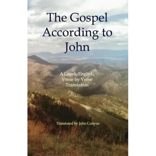The Gospel According to John: A Greek-English, Verse by Verse Translation