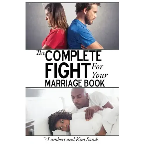 The Complete Fight For Your Marriage Book: If you don't fight for your marriage....who will?