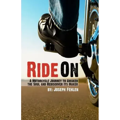 Ride On: A Motorcycle Journey to Awake your Soul and Rediscover its Maker