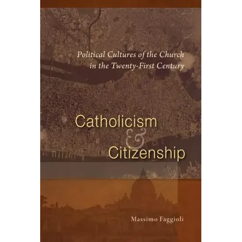 Catholicism and Citizenship: Political Cultures of the Church in the Twenty-First Century