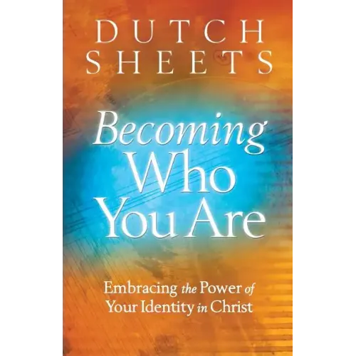 Becoming Who You Are: Embracing the Power of Your Identity in Christ