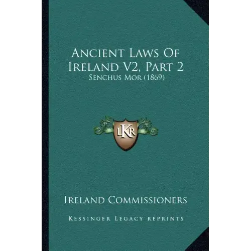 Ancient Laws Of Ireland V2, Part 2: Senchus Mor (1869)