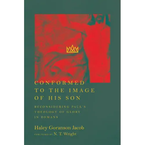 Conformed to the Image of His Son: Reconsidering Paul's Theology of Glory in Romans
