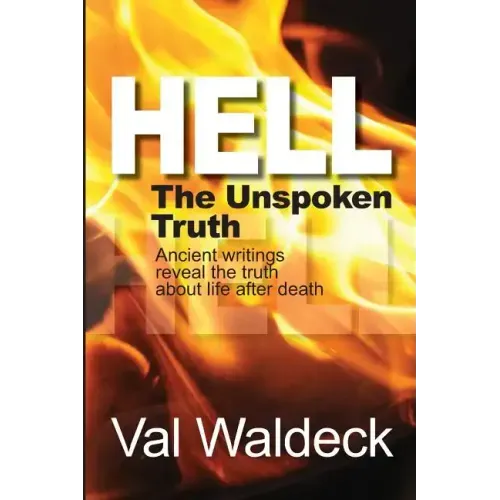 Hell, the Unspoken Truth: There Is a Heaven to Gain and a Hell to Shun