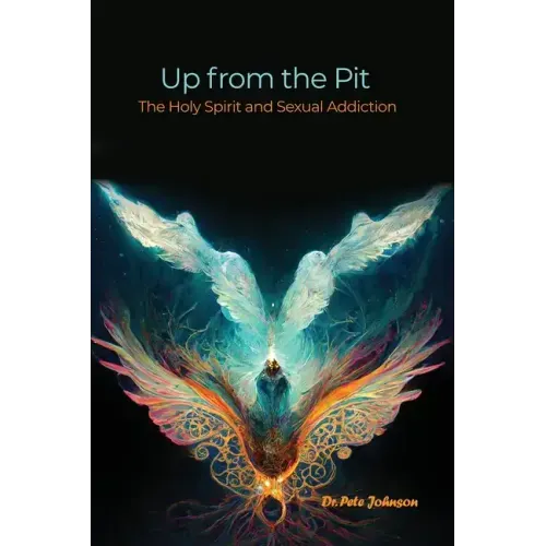 Up from the Pit: The Holy Spirit and Sexual Addiction